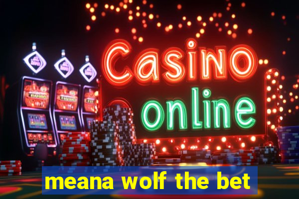 meana wolf the bet